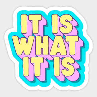 It Is What It Is by The Motivated Type in Blue Yellow and Pink Sticker